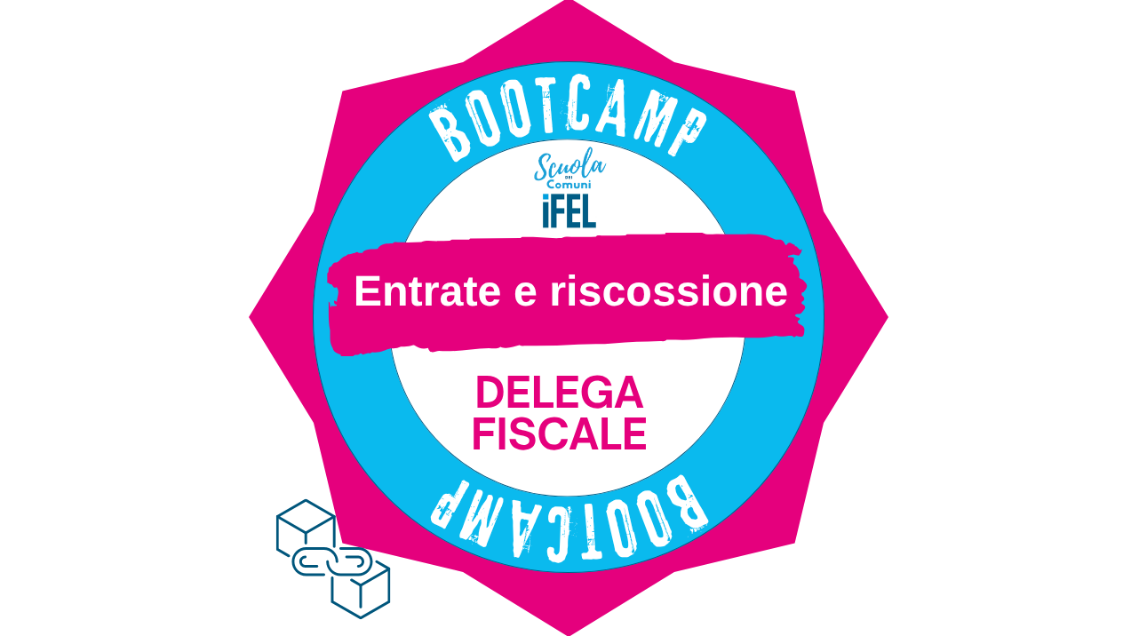 Bootcamp | La riforma del sistema finanziario locale. La delega fiscale e i recenti decreti attuativi