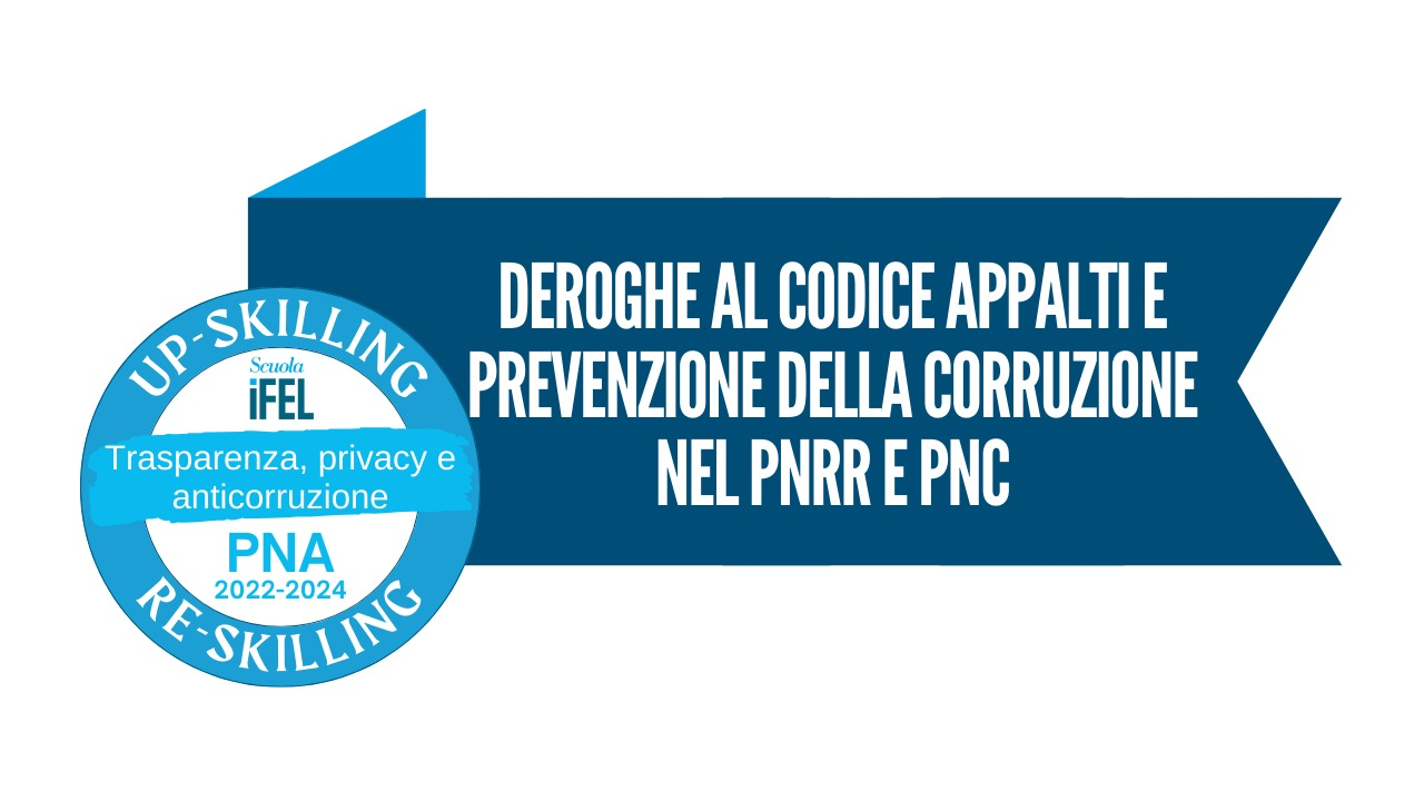 Deroghe al codice degli appalti e prevenzione della corruzione nel PNRR e PNC