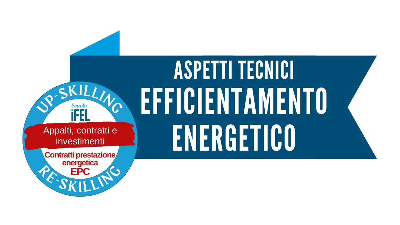 Aspetti tecnici degli interventi di efficientamento energetico e dei contratti EPC