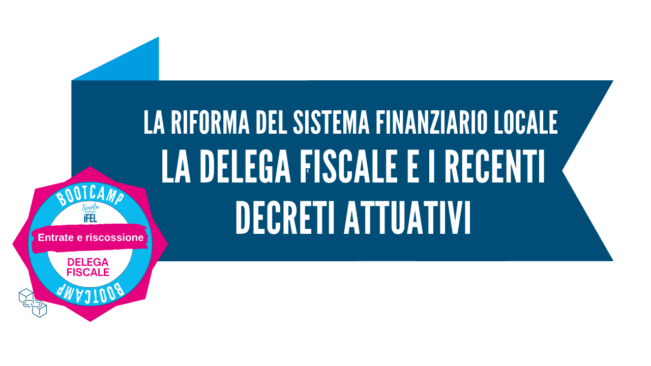 Bootcamp | La delega fiscale e i recenti decreti attuativi