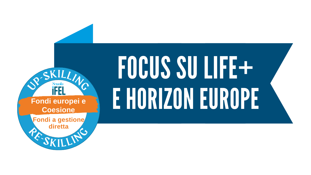 Un focus sui Programmi Life+ e Horizon Europe