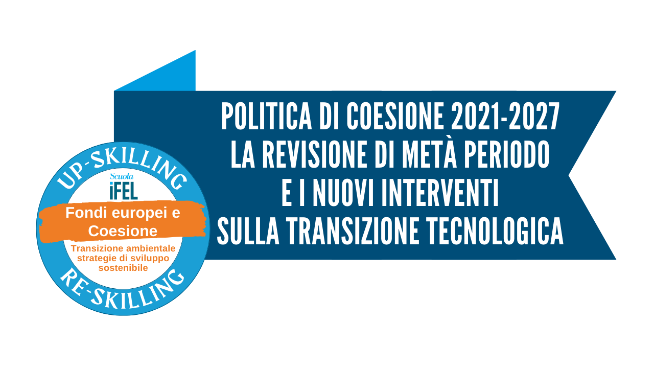 Politica di coesione 2021-2027 - La revisione di metà periodo e nuovi interventi sulla transizione tecnologica