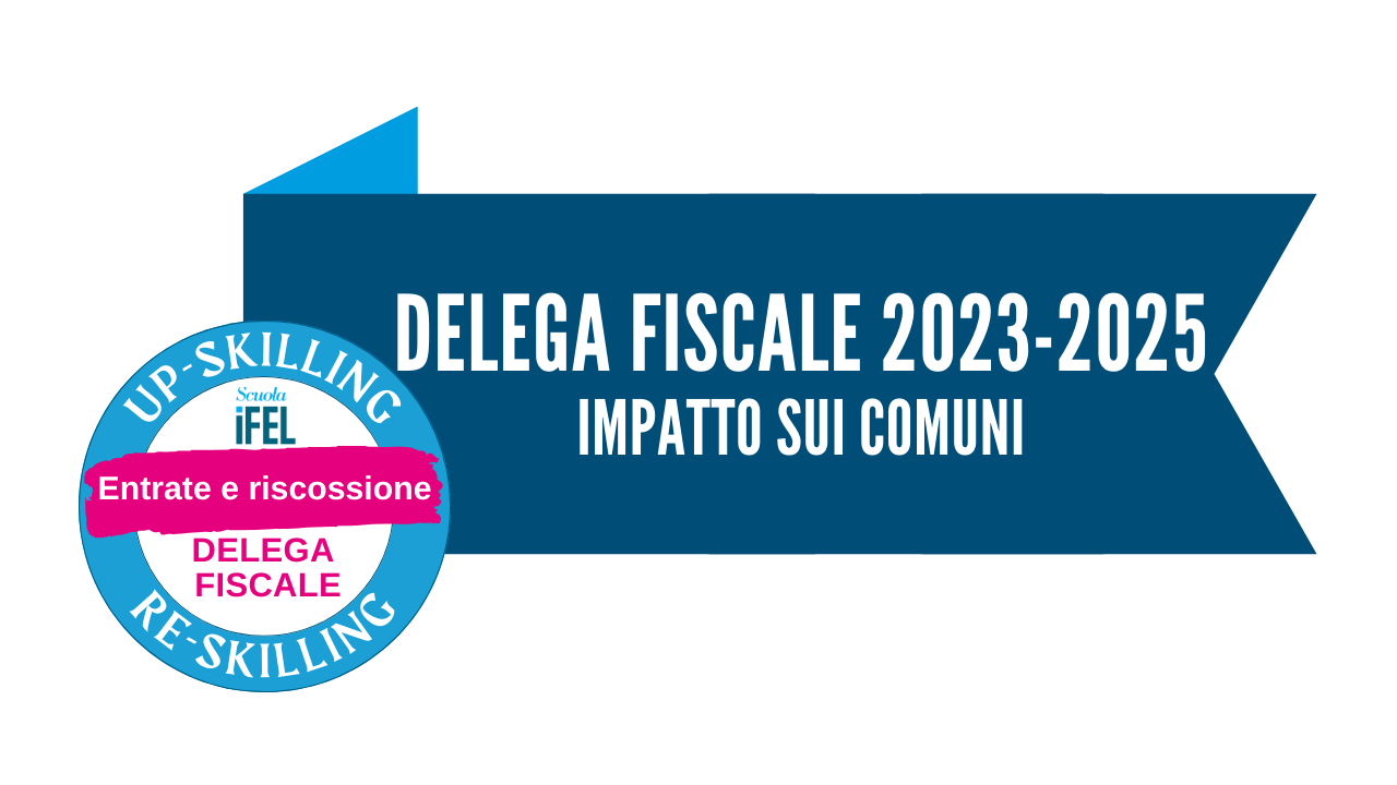 La delega fiscale 2023-2025: l’impatto sui Comuni