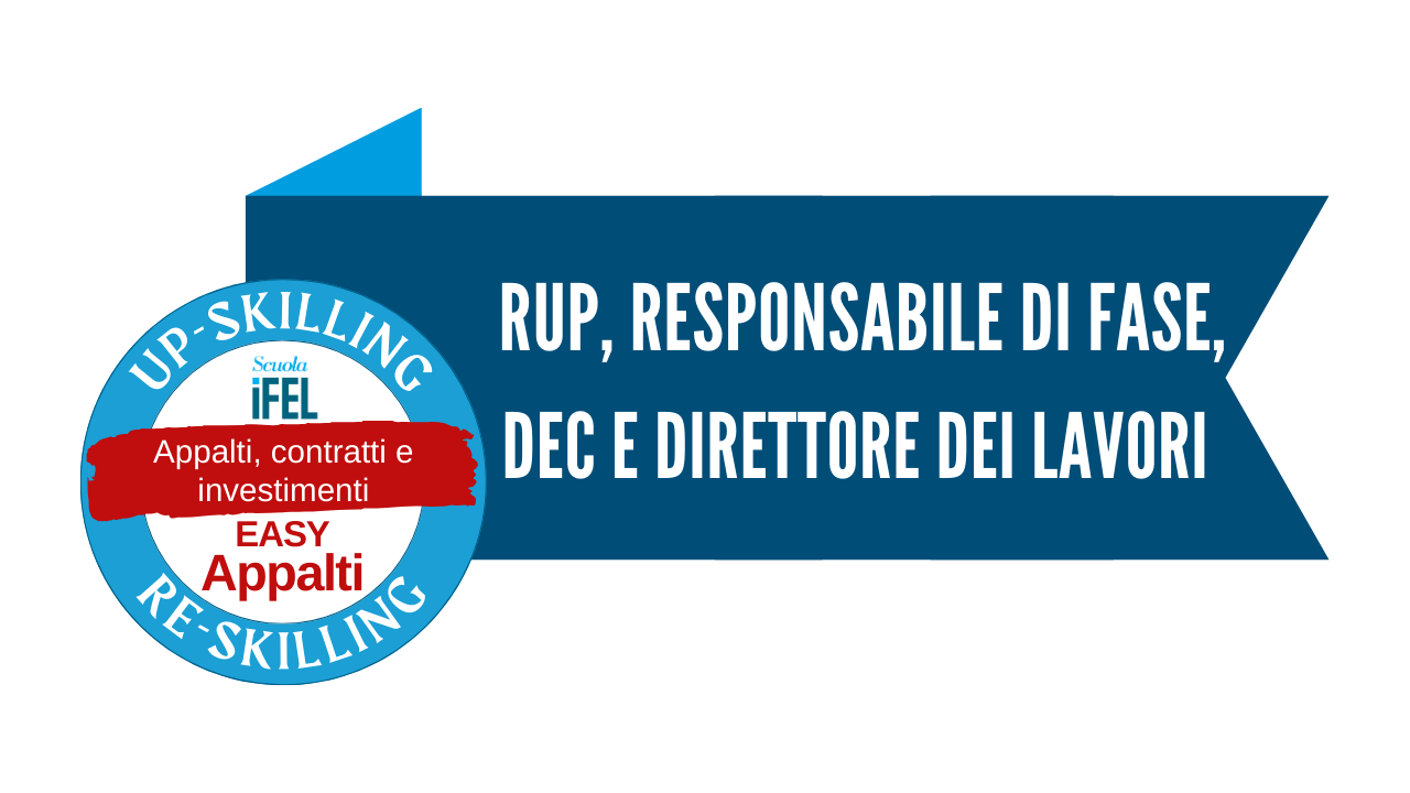 Il RUP, il Responsabile di fase, il DEC e il Direttore dei lavori