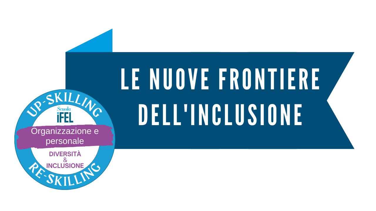 Le nuove frontiere dell'inclusione: nuove generazioni, capi e team inclusivi