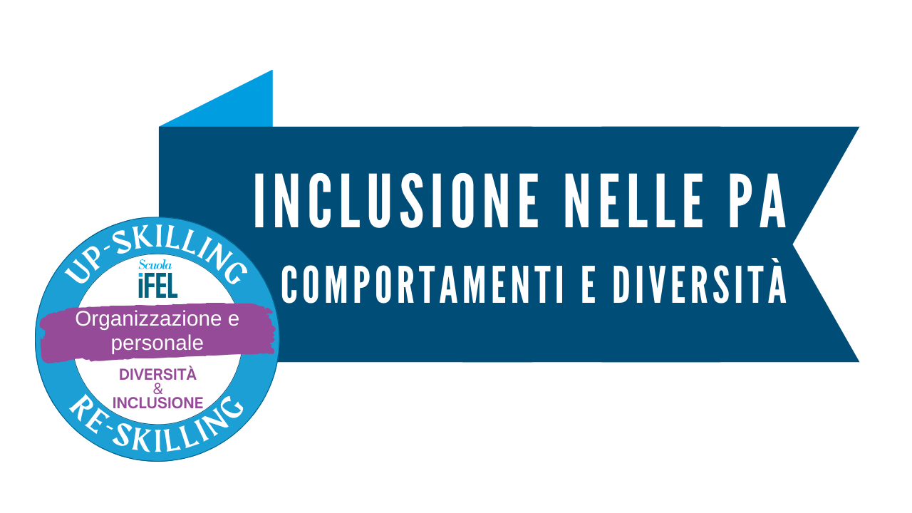 Promuovere comportamenti corretti, valorizzare la diversità e garantire l'inclusione nelle PA