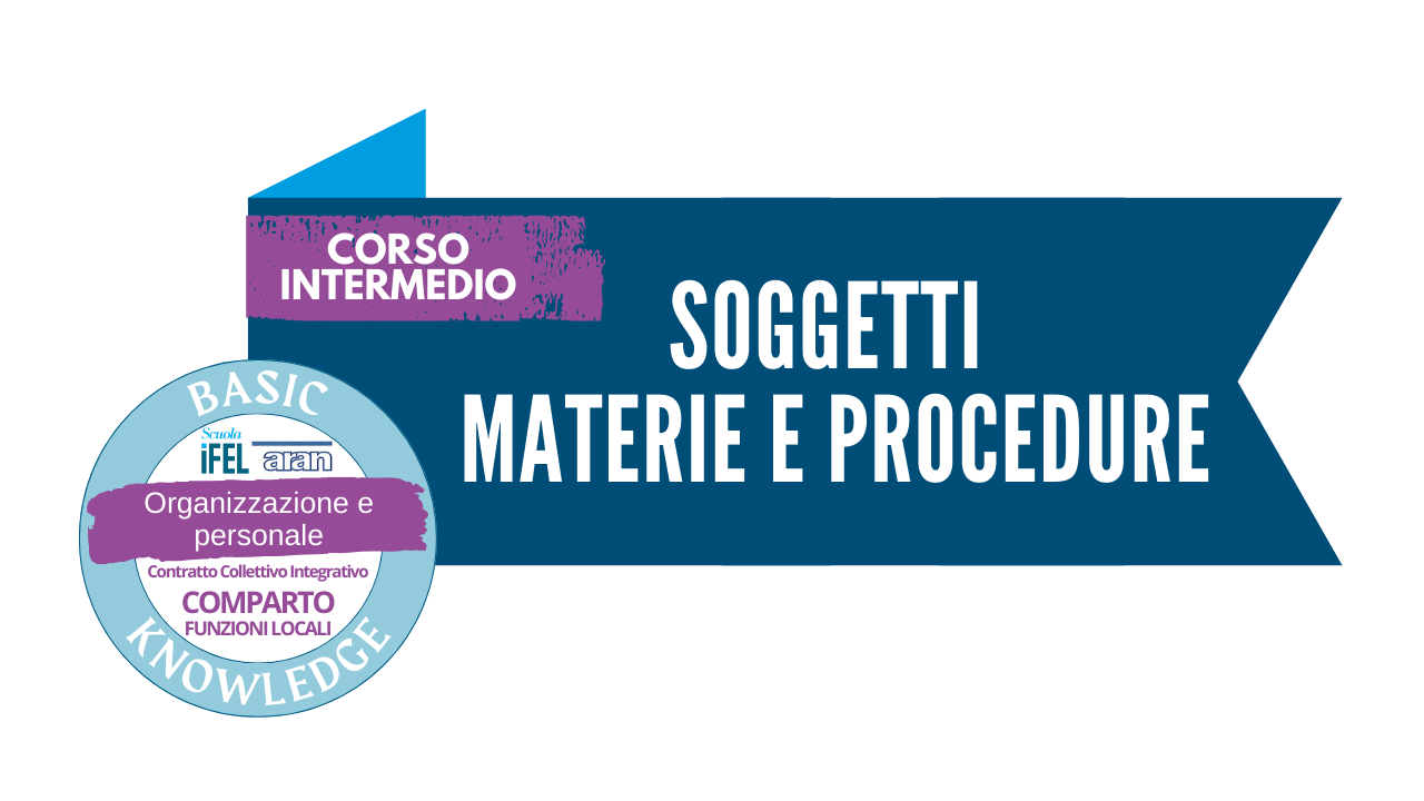 Corso Intermedio | I soggetti coinvolti, le materie oggetto di contrattazione integrativa e le procedure