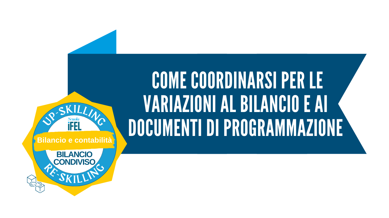 Come coordinarsi per effettuare variazioni al bilancio e ai documenti di programmazione