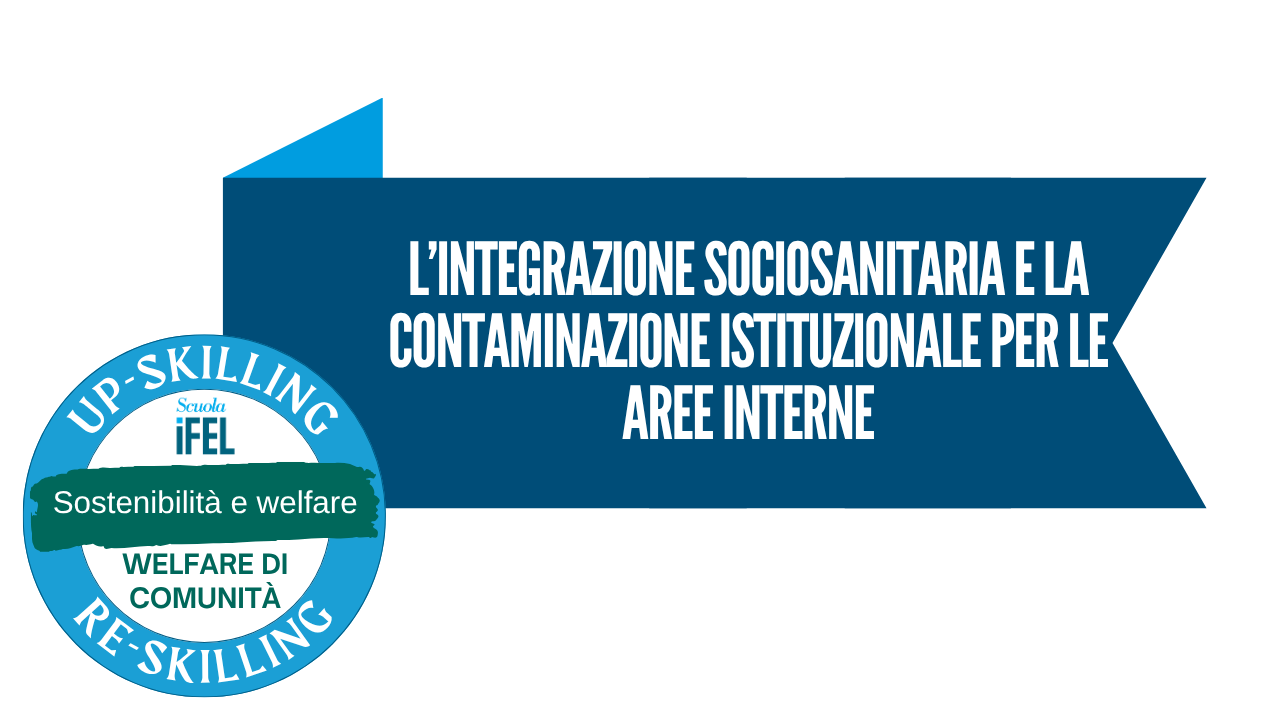 Welfare di comunità: l’integrazione sociosanitaria e la contaminazione istituzionale per le aree interne