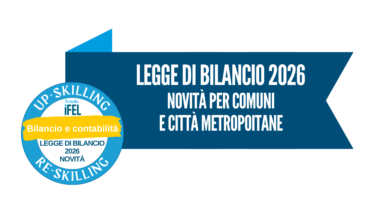 Le novità per Comuni e Città Metropolitane contenute nel Ddl di Bilancio 2026