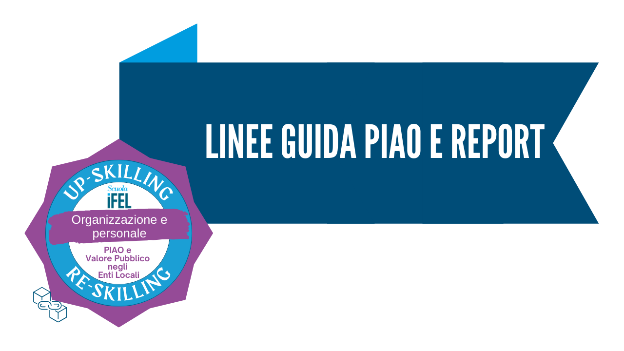 Le Linee Guida sul PIAO e sul REPORT e il Manuale Operativo per i Comuni